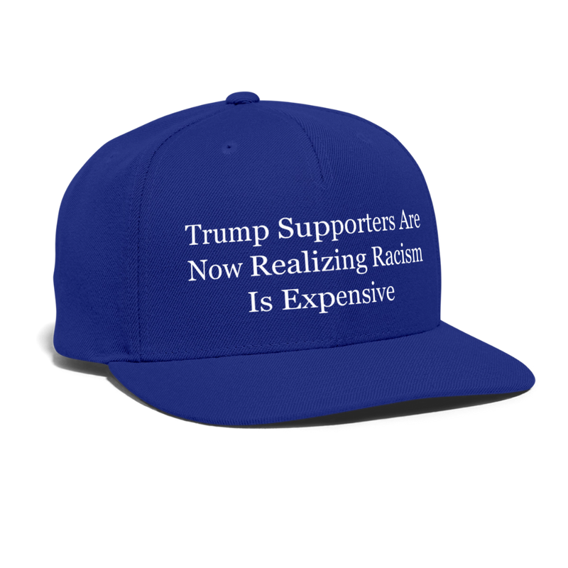 Trump Supporters Are Now Realizing Racism Is Expensive Hat - royal blue
