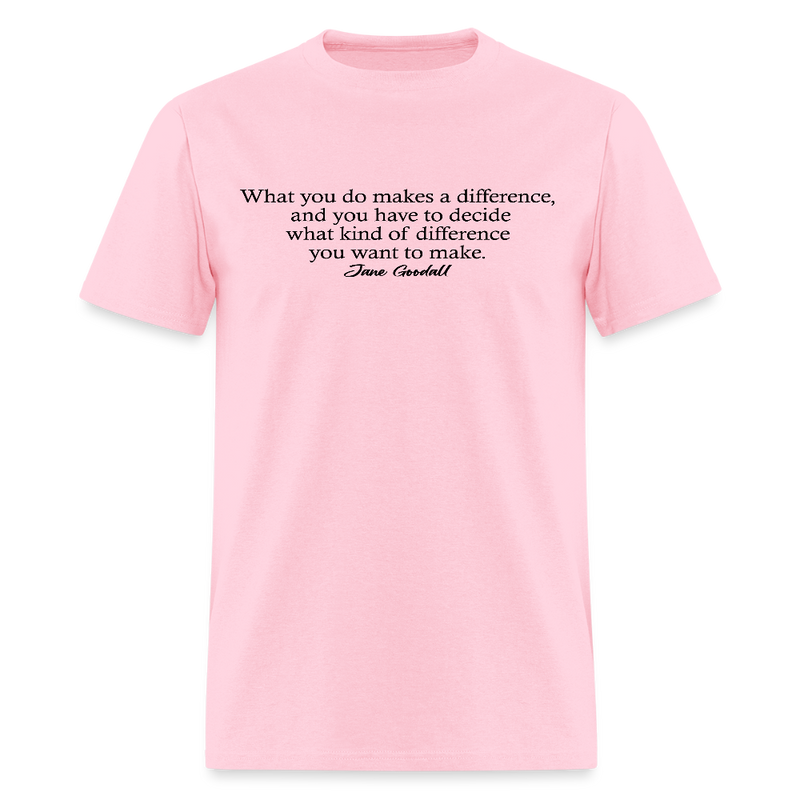 What You Do Makes A Difference Jane Goodall T Shirt - pink