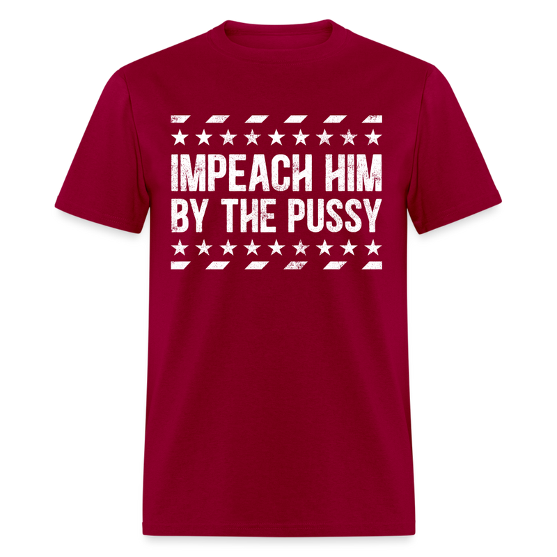 Impeach Him By The Pussy T Shirt - dark red