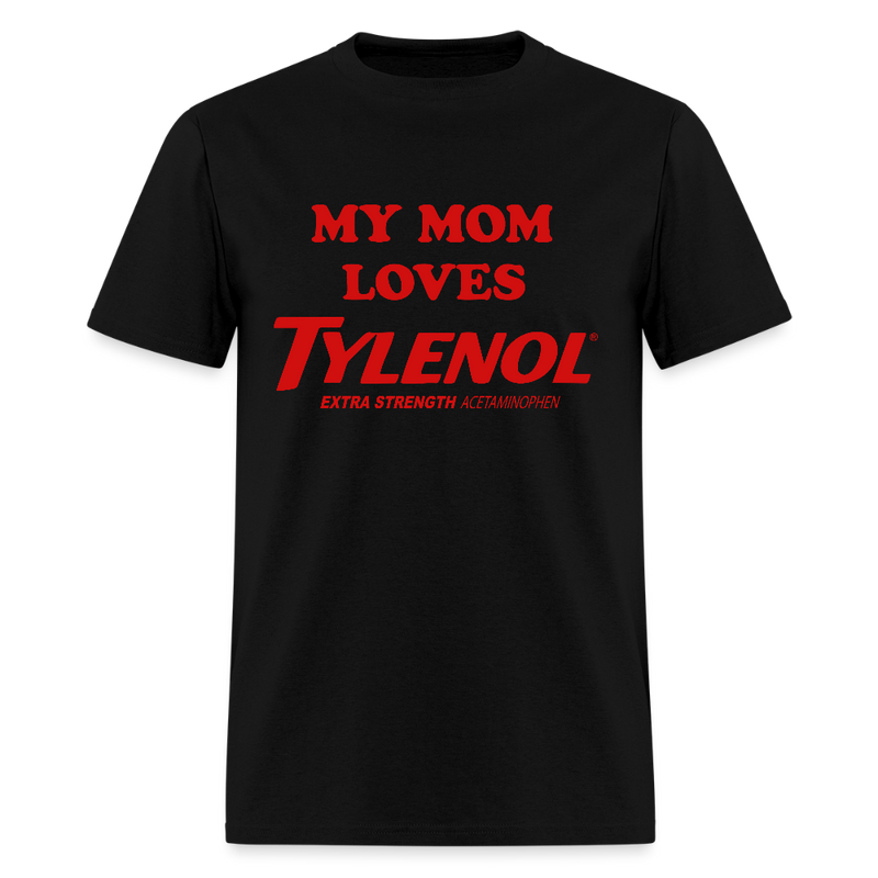 My Mom Loves Tylenol T Shirt - black