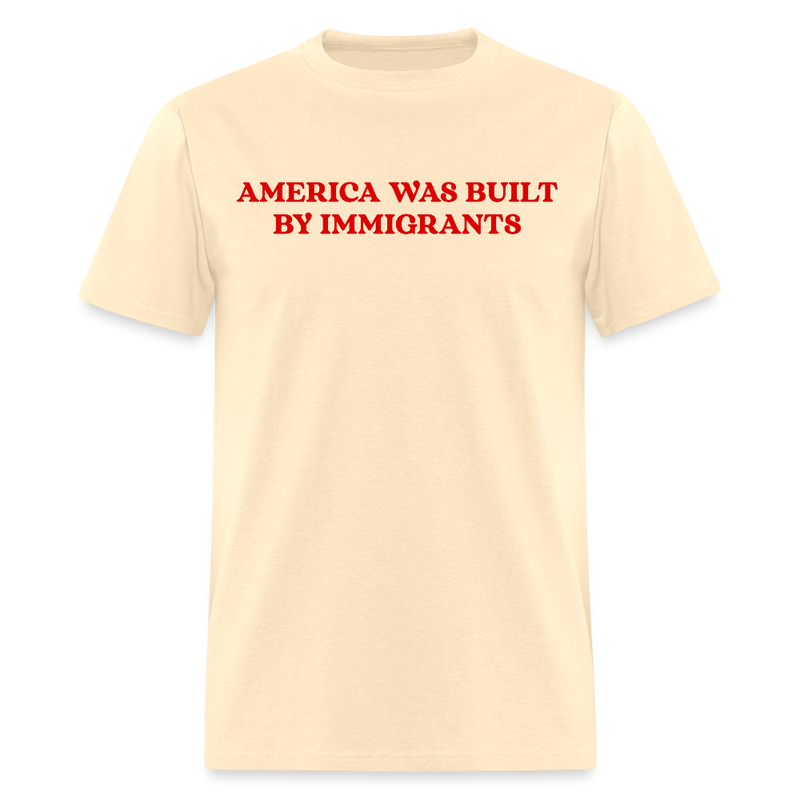 America Was Built By Immigrants T Shirt - natural