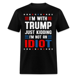 I'm With Trump Just Kidding T Shirt - black