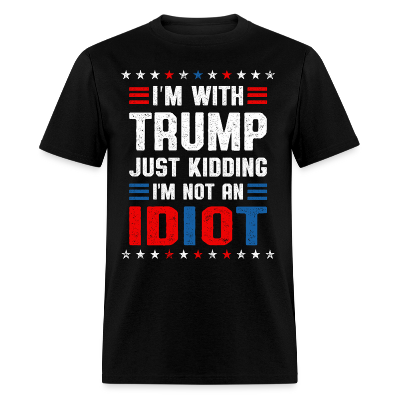 I'm With Trump Just Kidding T Shirt - black