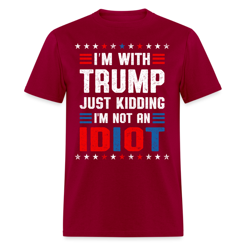 I'm With Trump Just Kidding T Shirt - dark red
