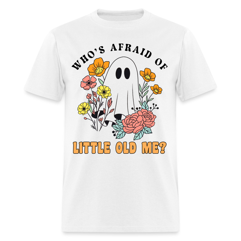Who Afraid Of Little Old Me T Shirt - white