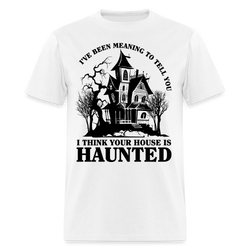 I Think Your House Is Haunted T Shirt - white
