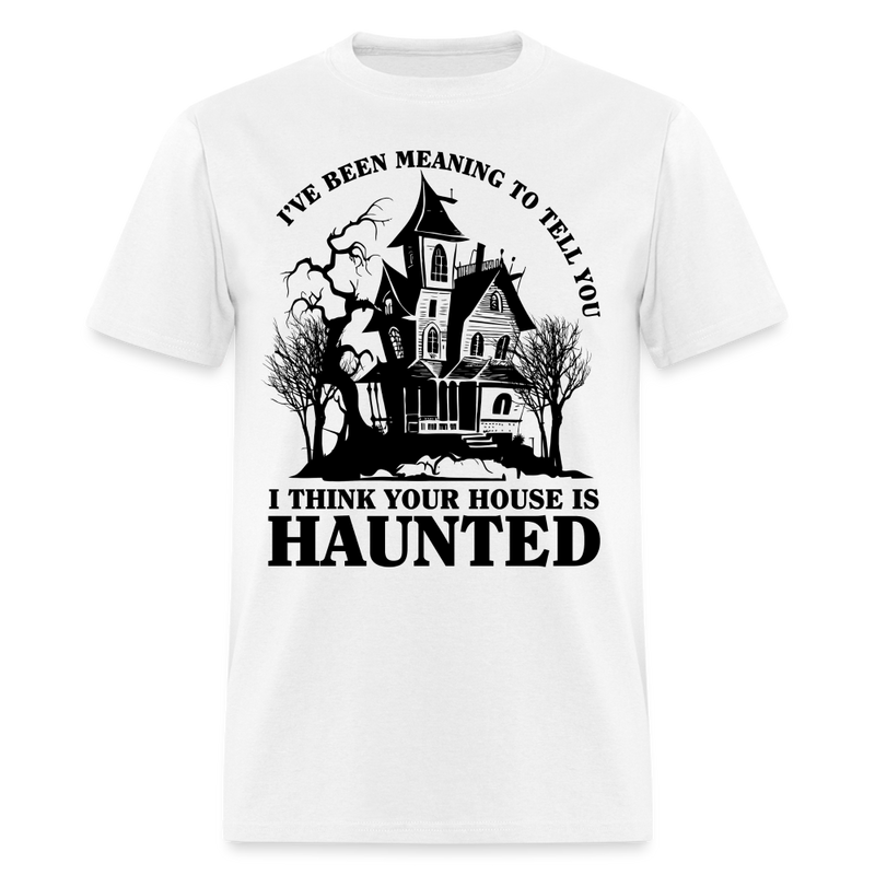 I Think Your House Is Haunted T Shirt - white