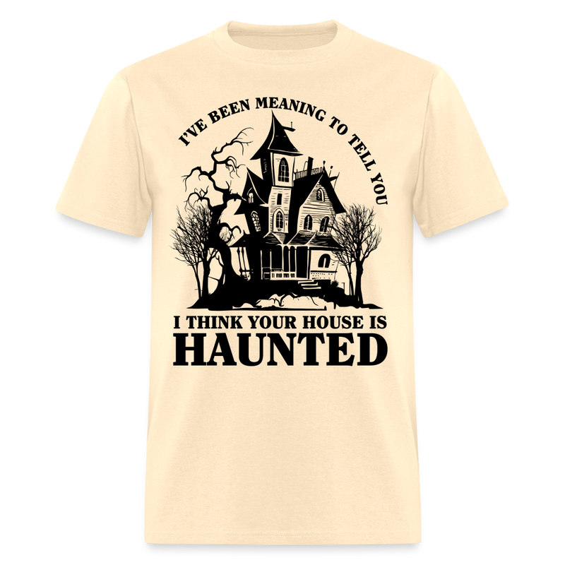 I Think Your House Is Haunted T Shirt - natural