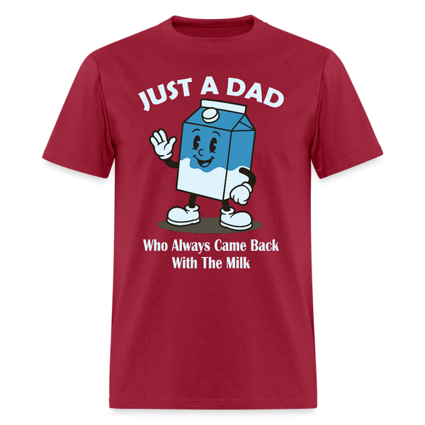 Just A Dad Who Always Came Back With The Milk T Shirt - dark red