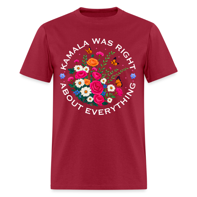 Kamala Was Right About Everything T Shirt - dark red