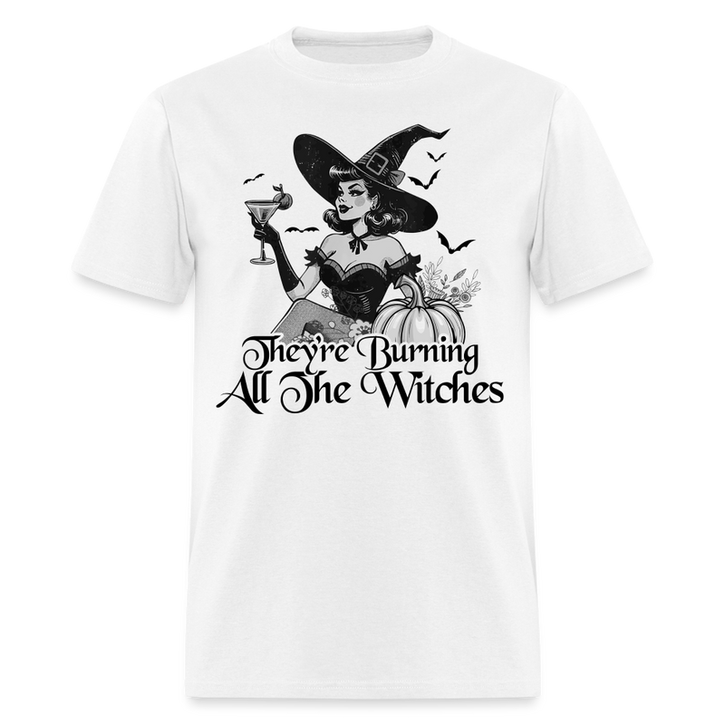 They're Burning All The Witches Halloween Themed T Shirt - white