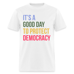 It's A Good Day To Protect Democracy T Shirt - white
