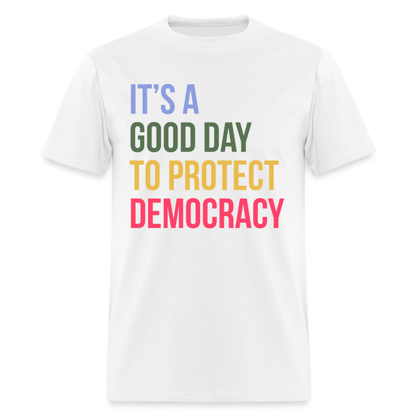 It's A Good Day To Protect Democracy T Shirt - white