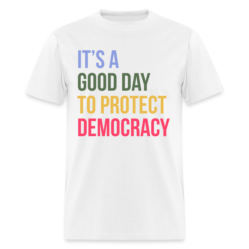 It's A Good Day To Protect Democracy T Shirt - white