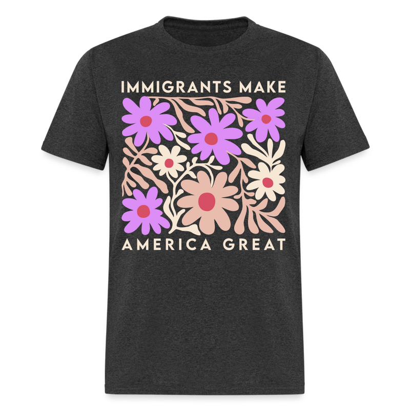 Immigrants Make America Great T Shirt - heather black