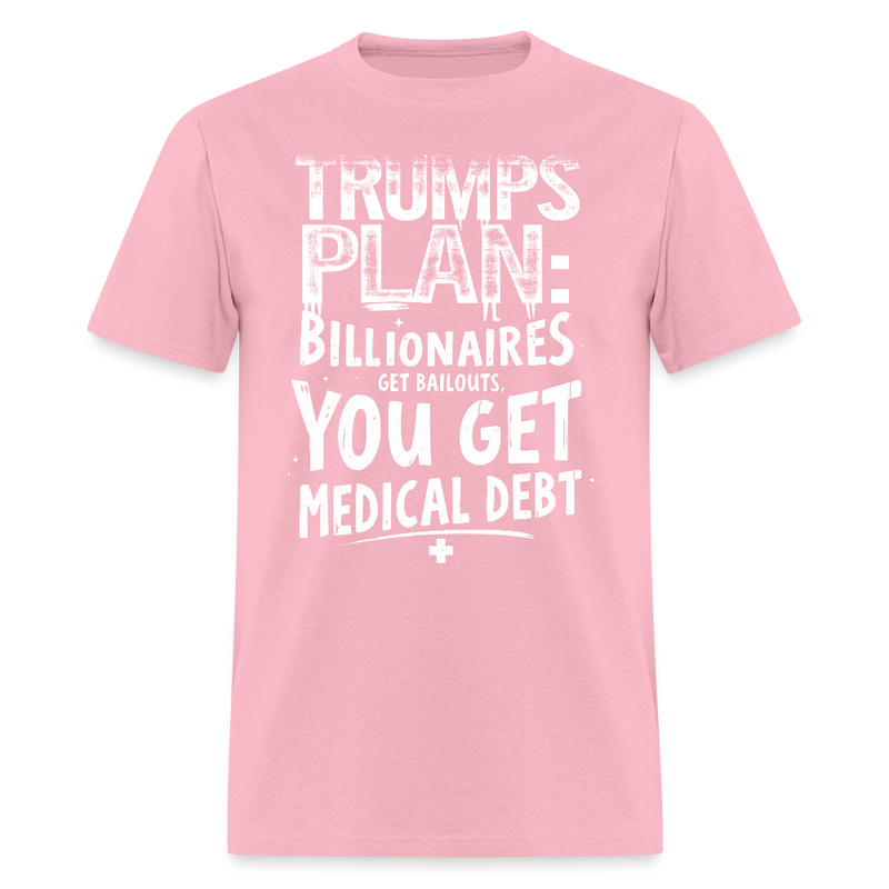 Trump’s Plan Billionaires Get Bailouts T Shirt - pink