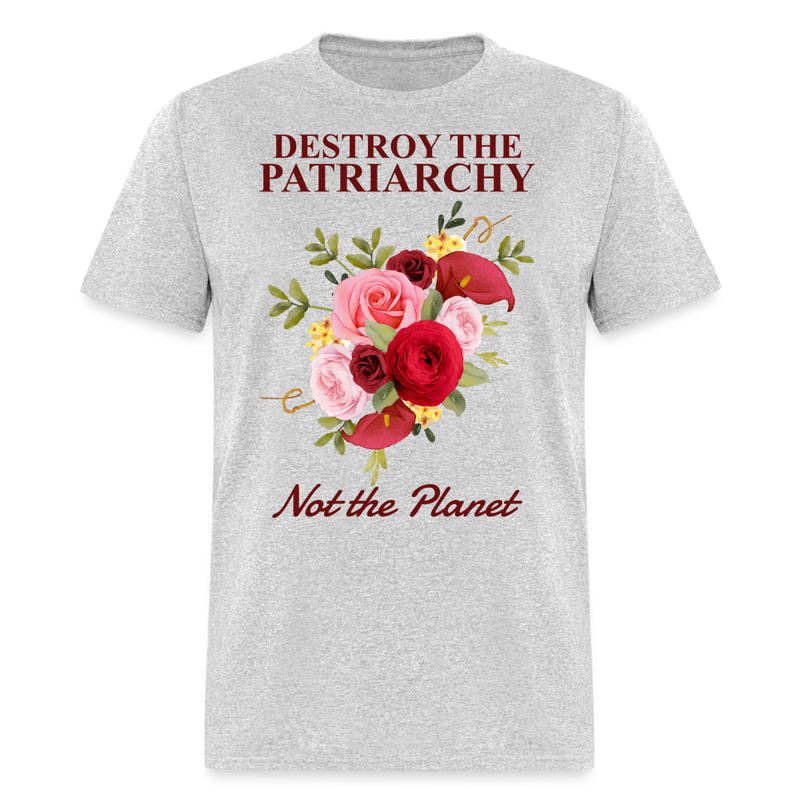 Destroy the Patriarchy Not The Planet T Shirt - heather gray