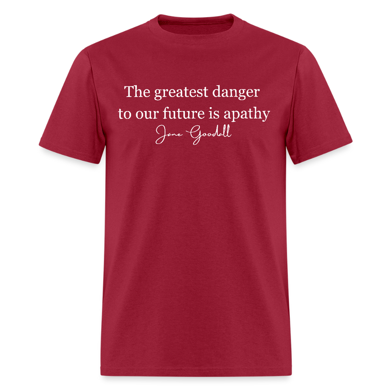 The Greatest Danger To Our Future Is Apathy Jane Goodall T Shirt - dark red