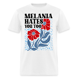 Melania Hates You Too T Shirt - white