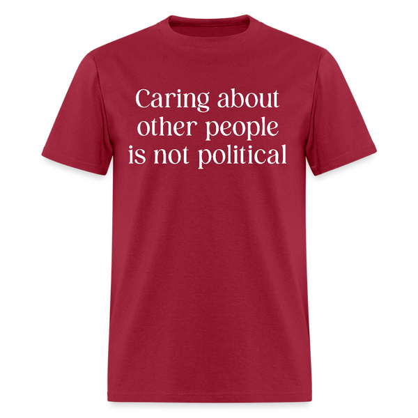 Caring About Other People Is Not Political T Shirt - dark red