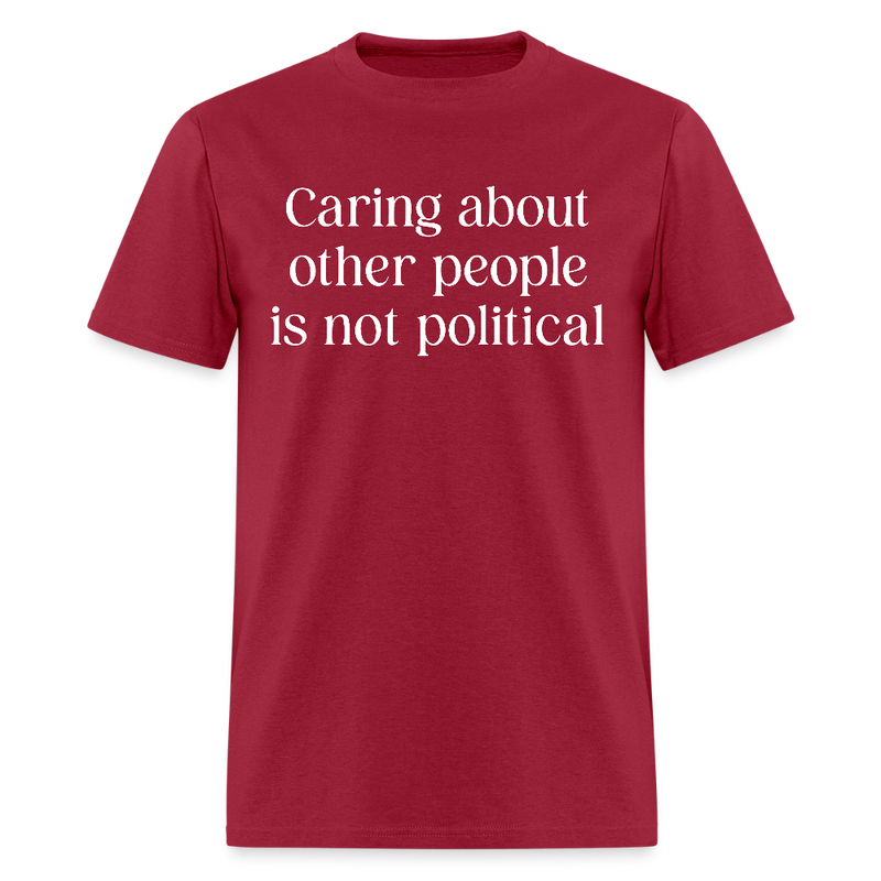 Caring About Other People Is Not Political T Shirt - dark red