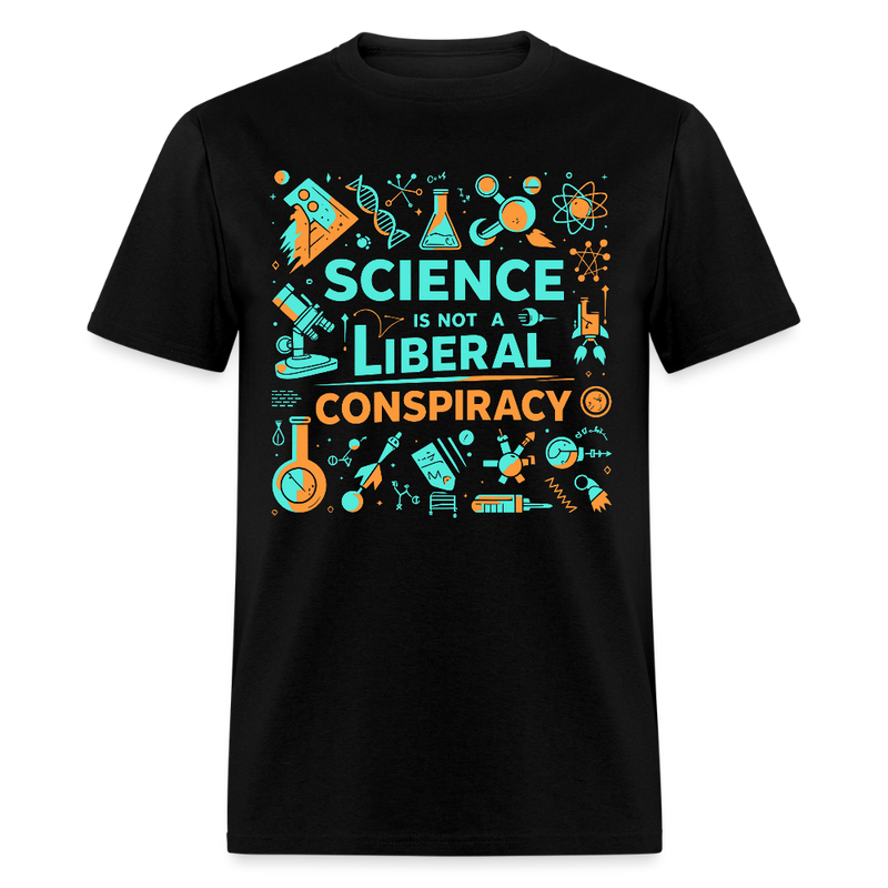 Science Is Not A Liberal Conspiracy T Shirt - black