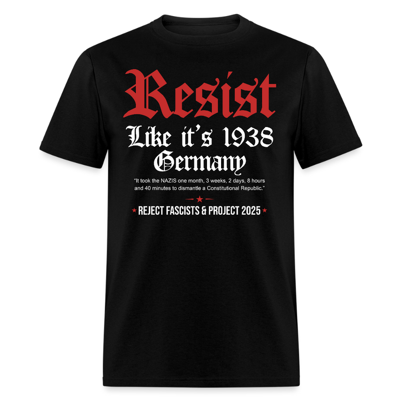 Resist Like It's 1938 Germany Reject Fascists & Project 2025 T Shirt - black