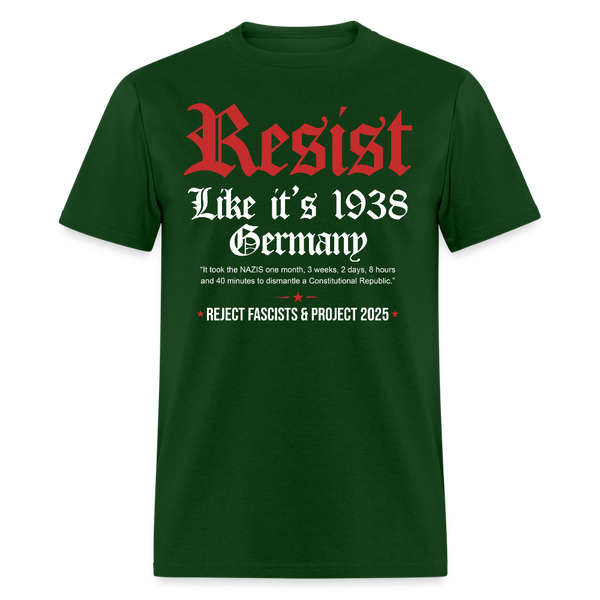 Resist Like It's 1938 Germany Reject Fascists & Project 2025 T Shirt - forest green
