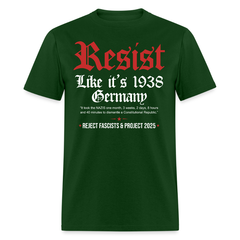 Resist Like It's 1938 Germany Reject Fascists & Project 2025 T Shirt - forest green