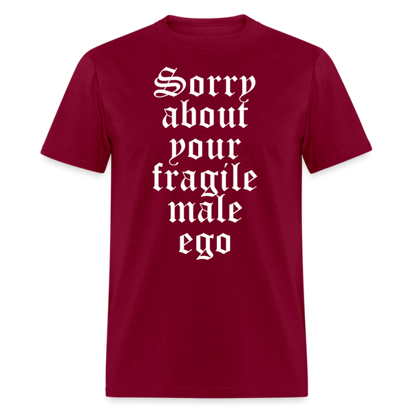 Sorry About Your Fragile Male Ego T Shirt - burgundy