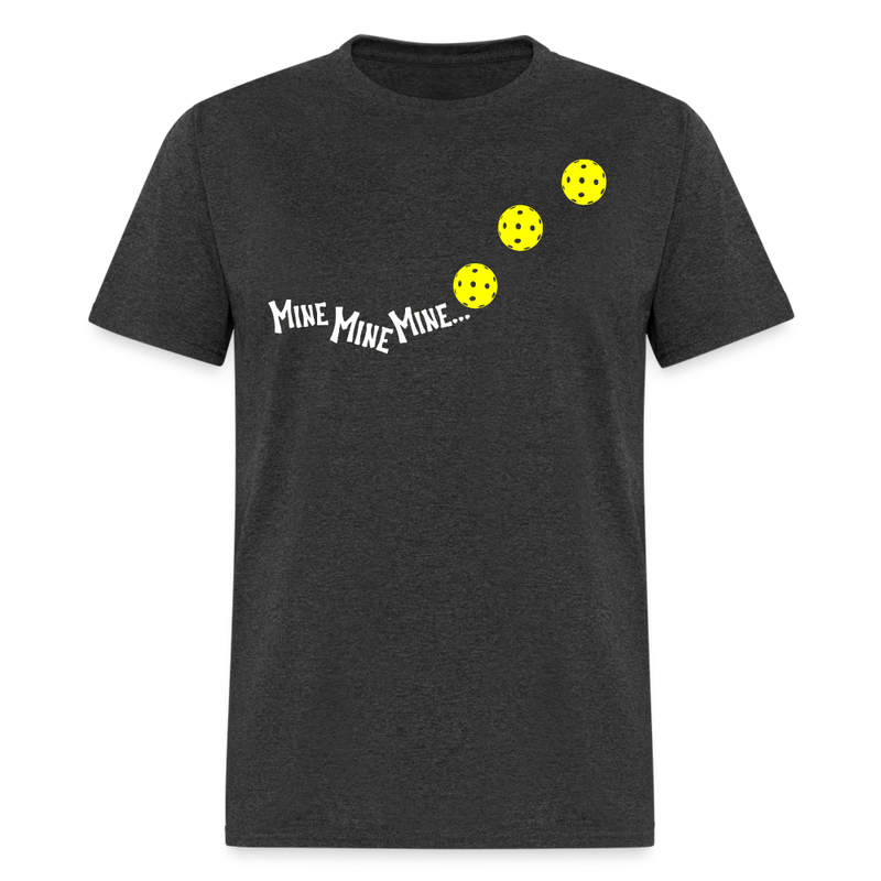 Mine Mine Mine Just Kidding Yours Pickleball T Shirt - heather black