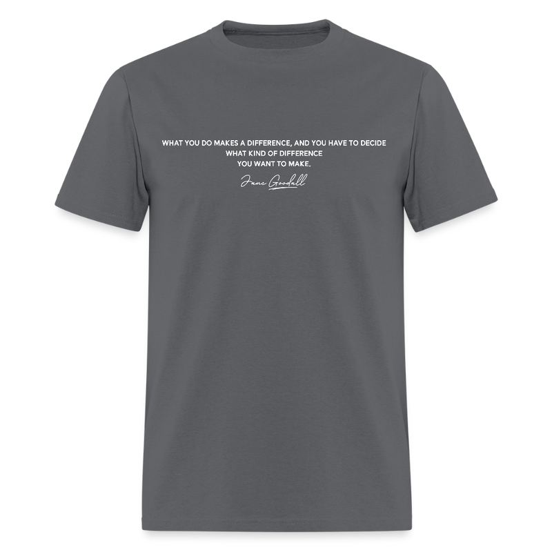 What You Do Makes A Difference Jane Goodall T Shirt - 2 - charcoal