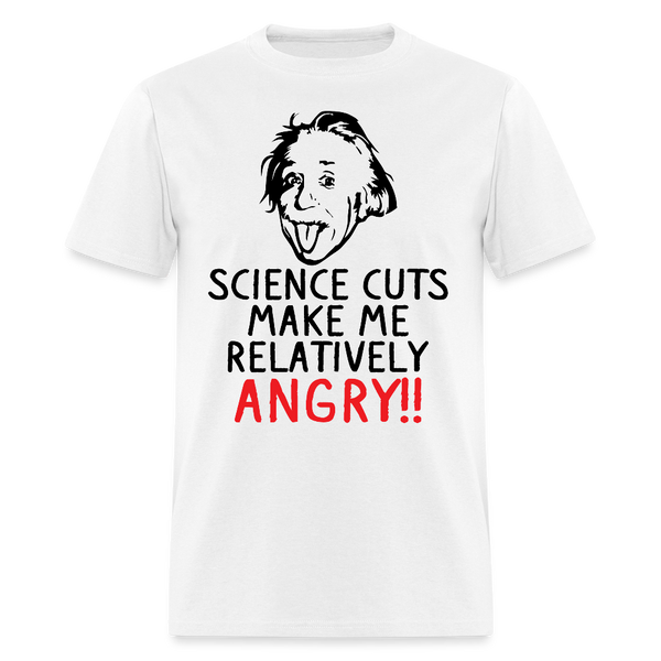 Science Cuts Make Me Relatively Angry T Shirt - white