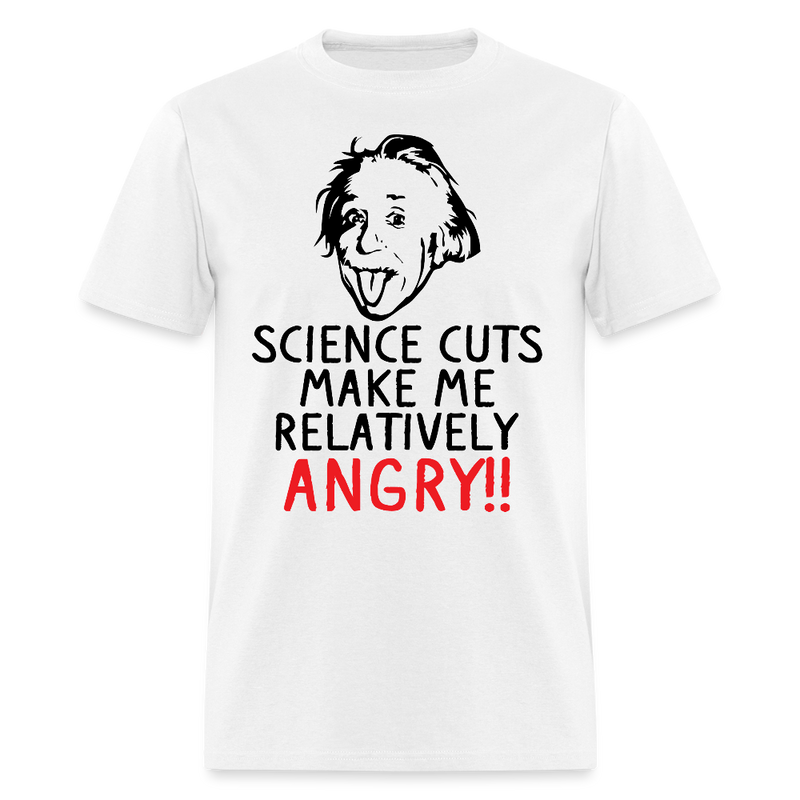 Science Cuts Make Me Relatively Angry T Shirt - white