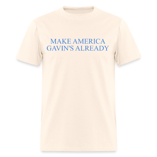 Make America Gavin’s Already T Shirt - natural