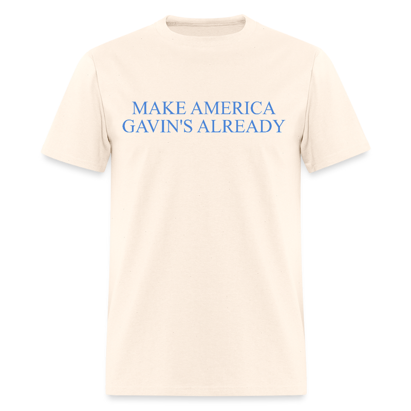 Make America Gavin’s Already T Shirt - natural