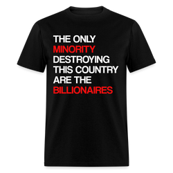 The Only Minority Destroying This Country Are Billionaires T Shirt - black