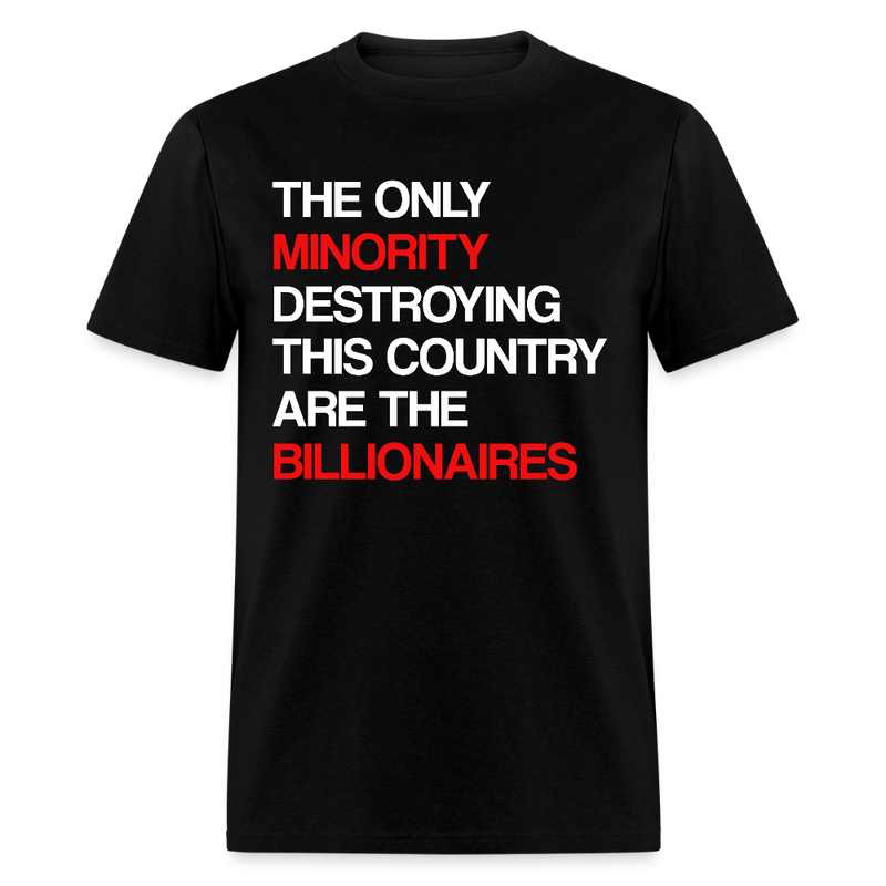 The Only Minority Destroying This Country Are Billionaires T Shirt - black