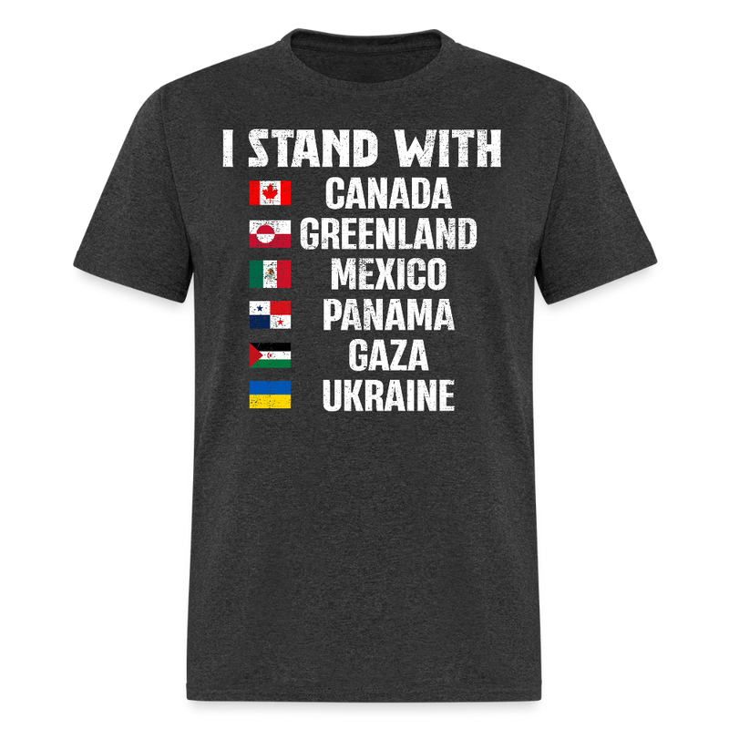 I Stand With Canada Greenland Mexico Panama Gaza Ukraine T Shirt - heather black
