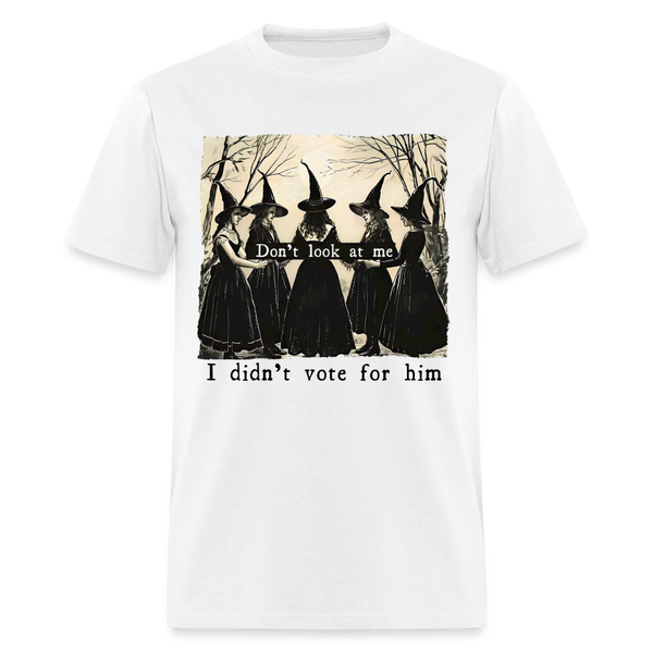 Don't Look At Me I Didn't Vote For Him T Shirt - 2 - white