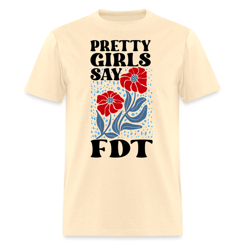 Pretty Girls Say FDT T Shirt - natural