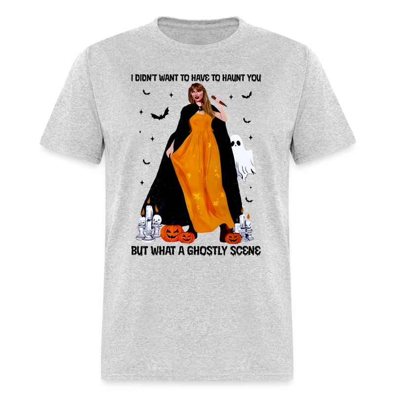I Didn't Want To Have To Haunt You T Shirt - heather gray