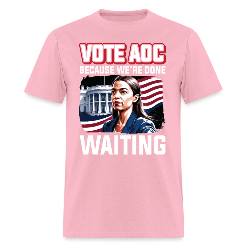 Vote AOC Because We’re Done Waiting T Shirt - pink