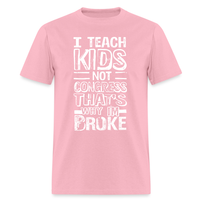 I Teach Kids Not Congress T Shirt - pink