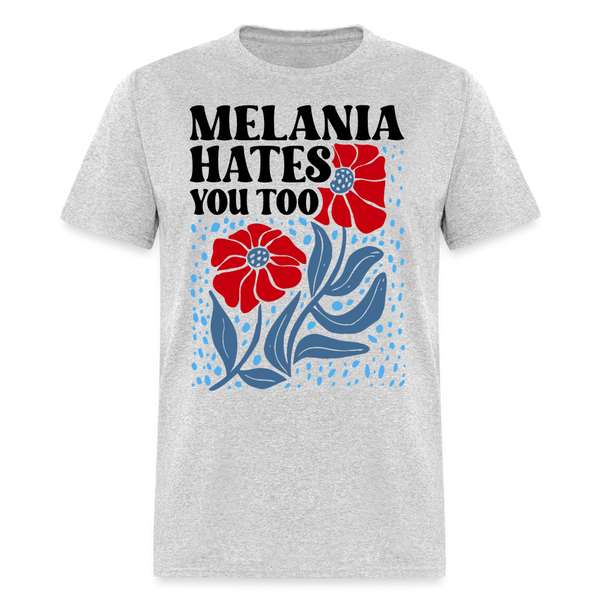 Melania Hates You Too T Shirt - heather gray