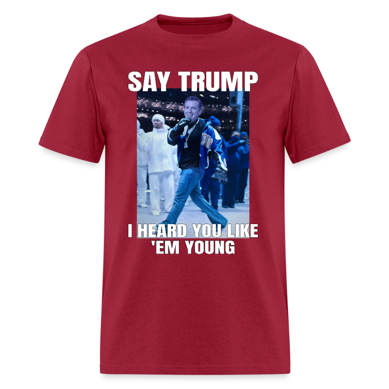 Say Trump I Heard You Like 'Em Young T Shirt - dark red