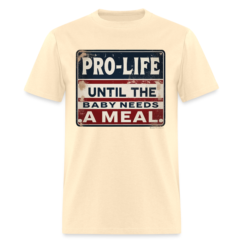 Pro-Life Until the Baby Needs A Meal T Shirt - natural