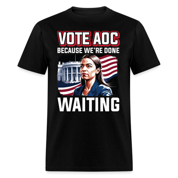 Vote AOC Because We’re Done Waiting T Shirt - black