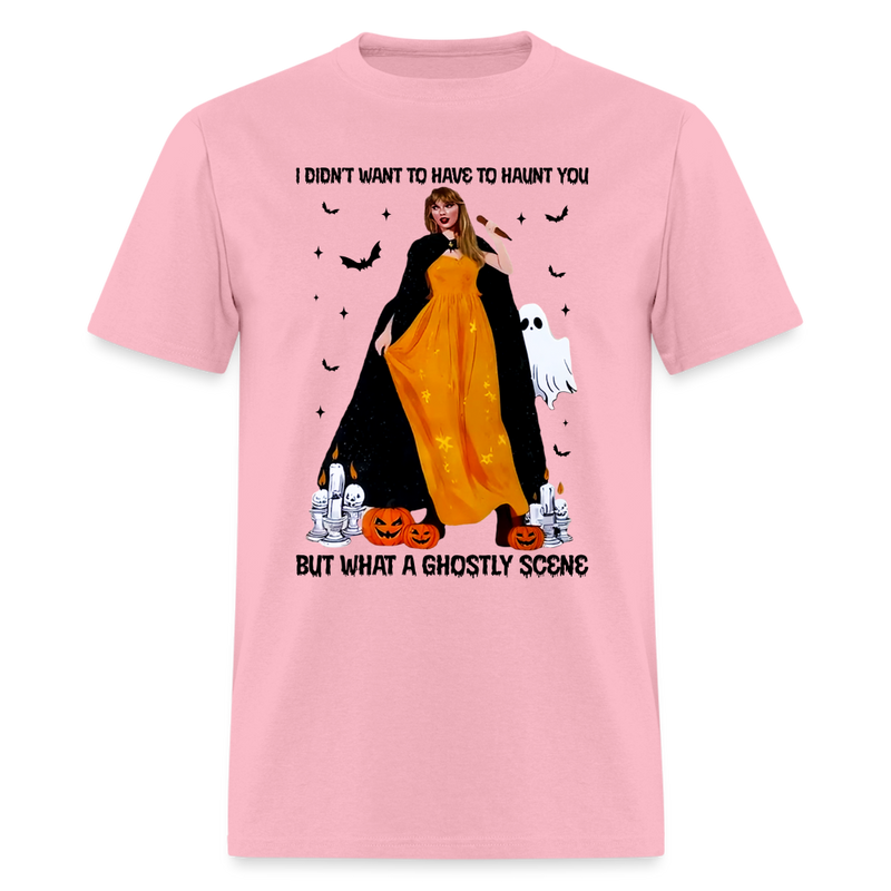 I Didn't Want To Have To Haunt You T Shirt - pink