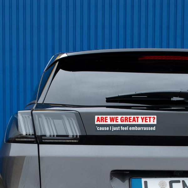 Are We Great Yet Bumper Sticker - white matte
